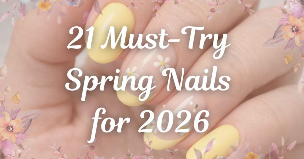 21 Must-Try Spring Nails for 2026
