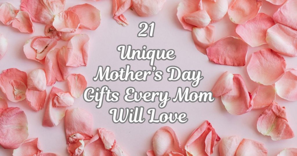 21 Unique Mother’s Day Gifts Every Mom Will Love